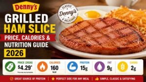 Denny's Grilled Ham Slice Price, Calories & Nutrition Guide 2026